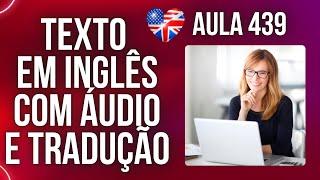 APRENDA INGLÊS COM LEITURA GUIADA - TEXTO EM INGLÊS COM ÁUDIO E TRADUÇÃO #AULA 439