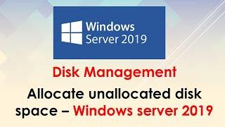 Allocate unallocated disk space - Windows server 2019