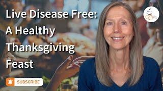 Live Disease Free: A Healthy Thanksgiving Feast  |  Pam Bartha