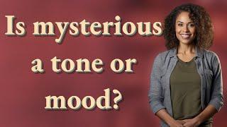 Is mysterious a tone or mood?