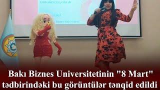 Bakı Biznes Universitetinin "8 Mart" tədbirindəki bu görüntülər tənqid edildi