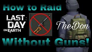 Raid Without Guns! LDOE. But bring one just in case lol. LAST DAY ON EARTH