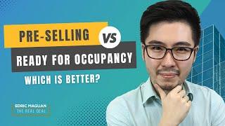 Pre-selling vs. Ready for Occupancy (RFO): Which is Better?