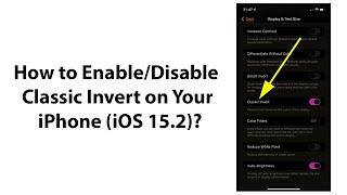 How to Enable/Disable Classic Invert on Your iPhone (iOS 15.2)?