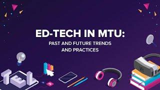 EdTech in MTU - Past and Future Trends and Practices