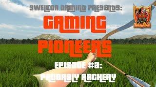 Gaming Pioneers Episode 3- Probably Archery