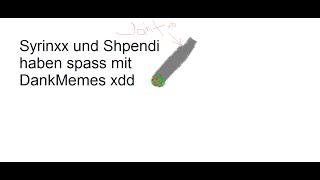 Syrinxx und Shpendi in DankMeme - 420 DankMeme