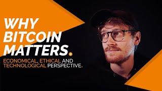 Why Bitcoin Matters & Why You Should Care | Economical, Ethical And Technological Perspective