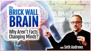 The Brick Wall Brain: Why Aren't Facts Changing Minds?