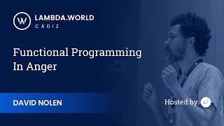 Lambda World 2018 - Functional Programming in Anger - David Nolen