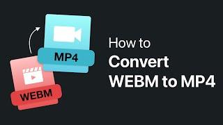 Convert WEBM to MP4 Easily! Simple Video Conversion 