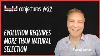 #32 Richard Watson - Evolution Requires More Than Natural Selection