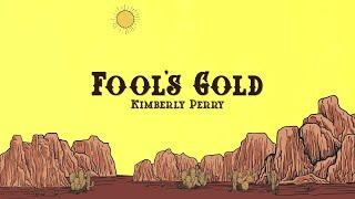 Kimberly Perry - Fool's Gold (Lyrics)