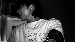 Chase Atlantic - Slow Down. (speed up) 