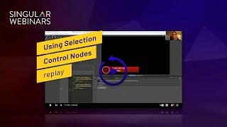 Singular Webinar Replay - Using Selection Control Nodes