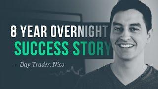 An 8 year overnight success story - profitable day trader, Nico