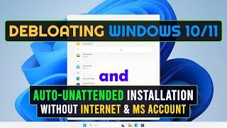 How To Debloat/Slim Down Windows 10/11 and Install It Automatically Without Internet and MS Account