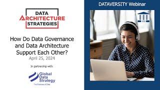 Data Architecture Strategies  How do Data Governance & Data Architecture Support Each Other