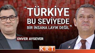 ENVER AYSEVER'DEN SERT SÖZLER: ÖZGÜR ÖZEL BİZİ KURTARACAKSA ZATEN ÖLMÜŞÜZ!