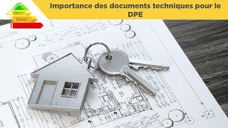 L'importance des documents techniques pour la note énergétique du DPE.