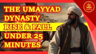 THE UMAYYAD CALIPHATE RISE & FALL IN JUST UNDER 25 MINUTES