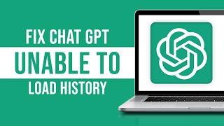 How to Fix ChatGPT Unable to Load History Error? (Tutorial)