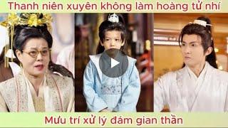 Thanh Niên Xuyên Không Làm Hoàng Tử  Nhí Mưu Trí Xử Lý Đám Gian Thần | Review Phim