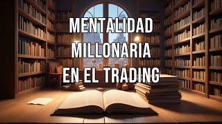 Mentalidad Millonaria en el Trading