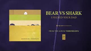 Bear Vs. Shark "I Fucked Your Dad"