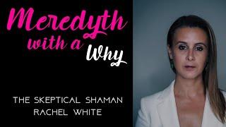 The Skeptical Shaman, Rachel White