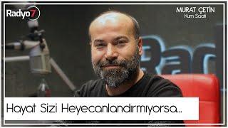 Hayat Sizi Heyecanlandırmıyorsa - MURAT ÇETİN