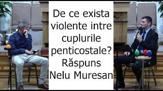 De ce exista violente intre cuplurile penticostale? Răspuns Nelu Muresan