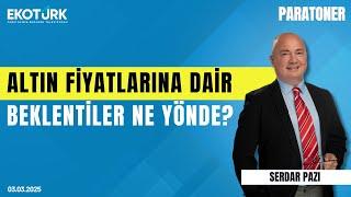 Altın fiyatlarına dair beklentiler ne yönde? | Serdar Pazı | Paratoner