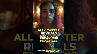 ALLY CARTER Reveals DISTURBING Freak-Off Practices Tha Rares