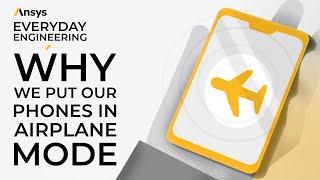 Why We Put Our Phones in Airplane Mode | Ansys Everyday Engineering