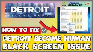 How to Fix Detroit Become Human Black Screen ISSUE | 2023 Easy Fix #updated