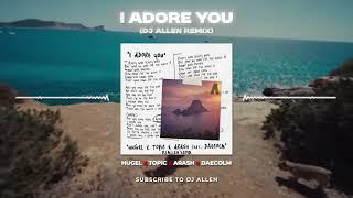 I ADORE YOU !ORIENTAL REMIX! HUGEL x Topic x Arash x Daecolm (Prod. by DJ Allen)