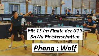 BaWü Meisterschaften [ U19 FINALE] |  Der 13.Jährige T.Phong(2032TTR)  gegen N.Wolf(2007TTR)