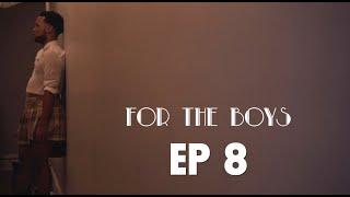 FOR THE BOYS | Ep 8 - FOR THE BOTTOM BOYS