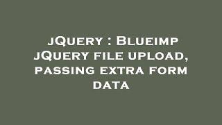 jQuery : Blueimp jQuery file upload, passing extra form data