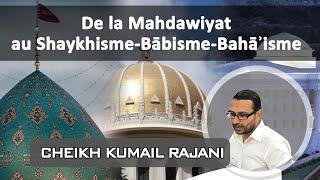 De la Mahdawiyat au Shaykhisme, Babisme et Bahaïsme (Kumail Rajani)