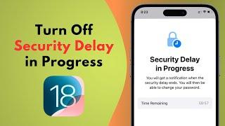 How to Turn Off 'Security Delay in Progress' on iPhone iOS 18