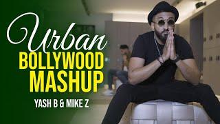 Urban Bollywood Mashup || Yash B & Mike Z || Prod. By Yash B