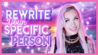 Rewriting Your Specific Person (Attract Who You Want!)