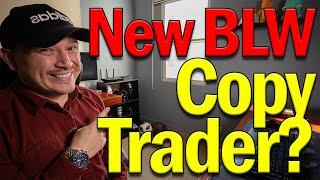 BLW Copy Trader? - MUST WATCH THIS VIDEO!!!