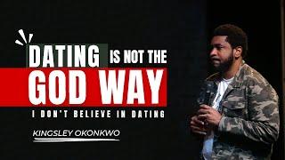 I Don't Believe in Dating | Dating Is Not The God Way | Dr. Kingsley Okonkwo