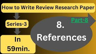 How to Write a Review Research Paper in 59 minutes ! (Part-8.0: References)