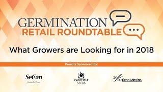 What Growers are Looking for in 2018, A Germination Retail Roundtable Webinar