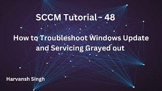 SCCM Tutorial 48- How to Troubleshoot Windows Update and Servicing Grayed Out