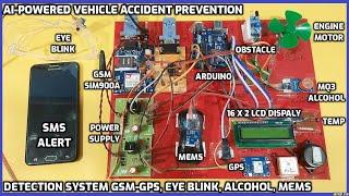 AI-Powered VehicleAccident Prevention & Detection System GSM-GPS️, Eye blink, Alcohol, MEMSAlert